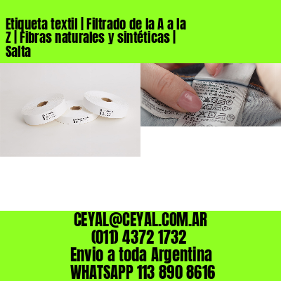 Etiqueta textil | Filtrado de la A a la Z | Fibras naturales y sintéticas | Salta