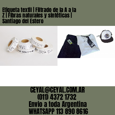 Etiqueta textil | Filtrado de la A a la Z | Fibras naturales y sintéticas | Santiago del Estero