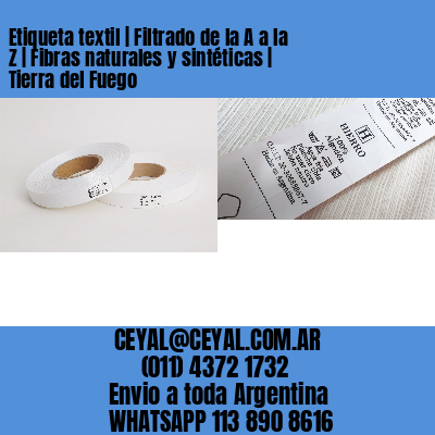 Etiqueta textil | Filtrado de la A a la Z | Fibras naturales y sintéticas | Tierra del Fuego