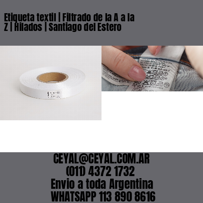 Etiqueta textil | Filtrado de la A a la Z | Hilados | Santiago del Estero