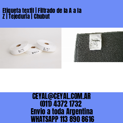 Etiqueta textil | Filtrado de la A a la Z | Tejeduría | Chubut