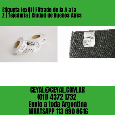 Etiqueta textil | Filtrado de la A a la Z | Tejeduría | Ciudad de Buenos Aires