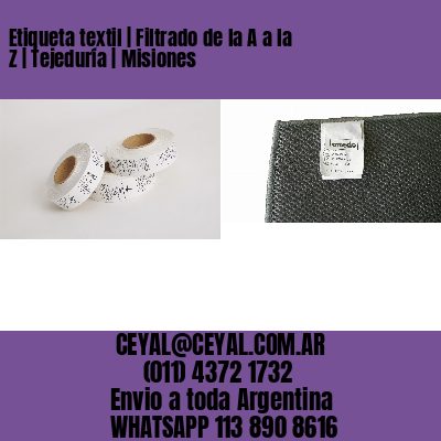 Etiqueta textil | Filtrado de la A a la Z | Tejeduría | Misiones