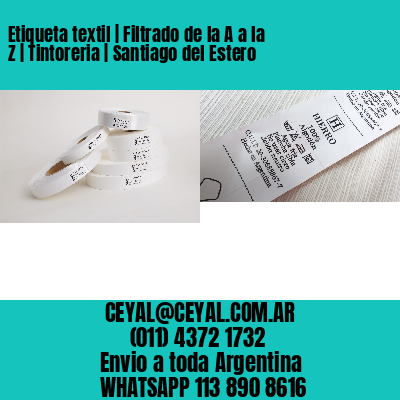 Etiqueta textil | Filtrado de la A a la Z | Tintoreria | Santiago del Estero