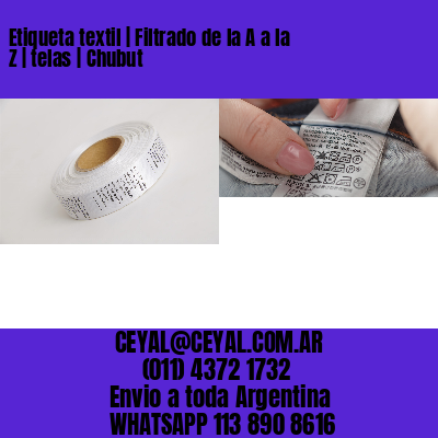Etiqueta textil | Filtrado de la A a la Z | telas | Chubut