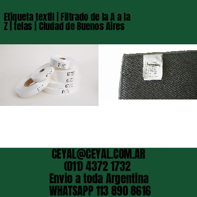 Etiqueta textil | Filtrado de la A a la Z | telas | Ciudad de Buenos Aires