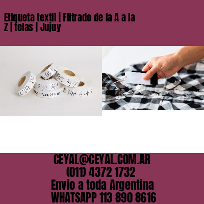 Etiqueta textil | Filtrado de la A a la Z | telas | Jujuy