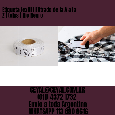 Etiqueta textil | Filtrado de la A a la Z | telas | Rio Negro