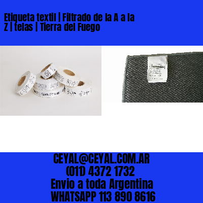 Etiqueta textil | Filtrado de la A a la Z | telas | Tierra del Fuego