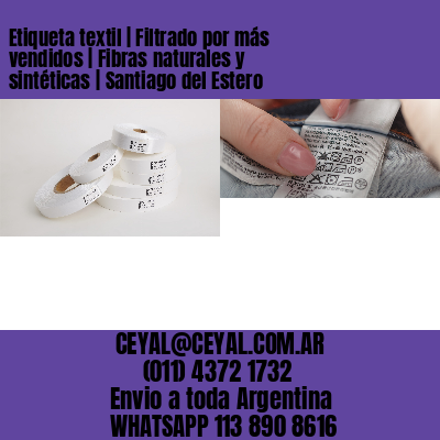 Etiqueta textil | Filtrado por más vendidos | Fibras naturales y sintéticas | Santiago del Estero