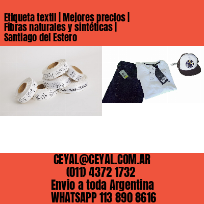 Etiqueta textil | Mejores precios | Fibras naturales y sintéticas | Santiago del Estero