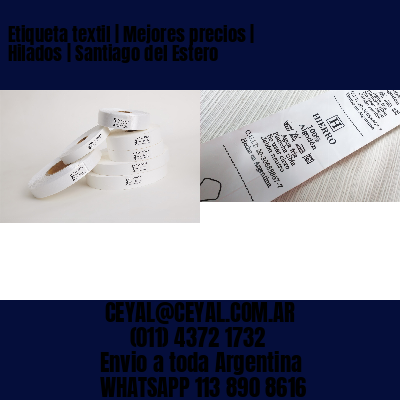 Etiqueta textil | Mejores precios | Hilados | Santiago del Estero