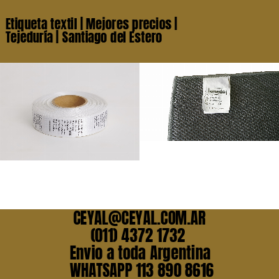 Etiqueta textil | Mejores precios | Tejeduría | Santiago del Estero