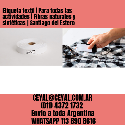 Etiqueta textil | Para todas las actividades | Fibras naturales y sintéticas | Santiago del Estero