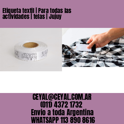 Etiqueta textil | Para todas las actividades | telas | Jujuy