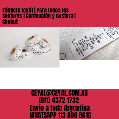 Etiqueta textil | Para todos los sectores | Confección y costura | Chubut