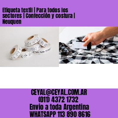 Etiqueta textil | Para todos los sectores | Confección y costura | Neuquen