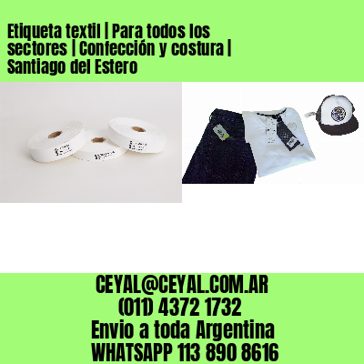 Etiqueta textil | Para todos los sectores | Confección y costura | Santiago del Estero