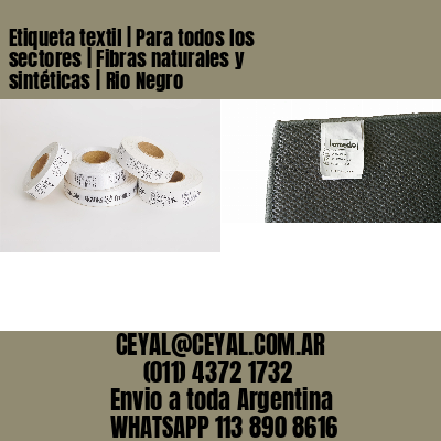 Etiqueta textil | Para todos los sectores | Fibras naturales y sintéticas | Rio Negro