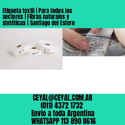 Etiqueta textil | Para todos los sectores | Fibras naturales y sintéticas | Santiago del Estero