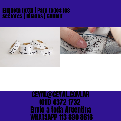 Etiqueta textil | Para todos los sectores | Hilados | Chubut