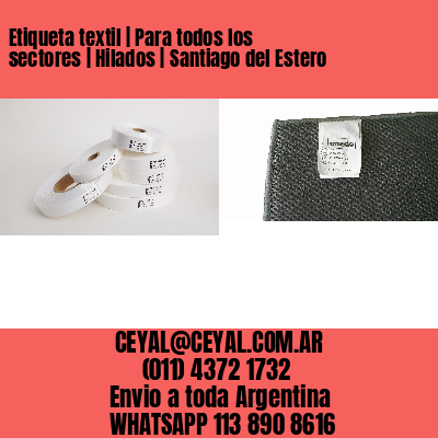 Etiqueta textil | Para todos los sectores | Hilados | Santiago del Estero