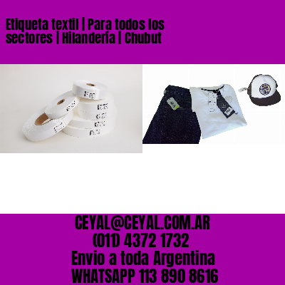 Etiqueta textil | Para todos los sectores | Hilandería | Chubut