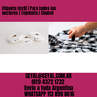 Etiqueta textil | Para todos los sectores | Tejeduría | Chubut