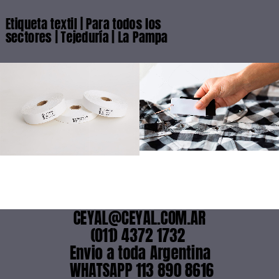 Etiqueta textil | Para todos los sectores | Tejeduría | La Pampa