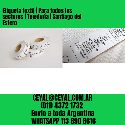 Etiqueta textil | Para todos los sectores | Tejeduría | Santiago del Estero