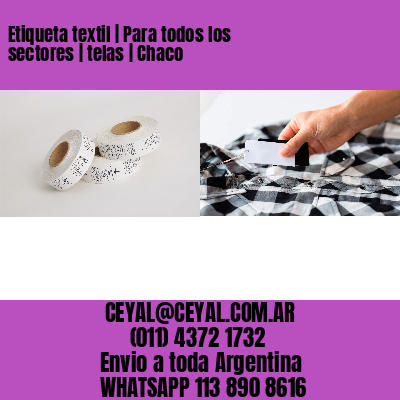 Etiqueta textil | Para todos los sectores | telas | Chaco