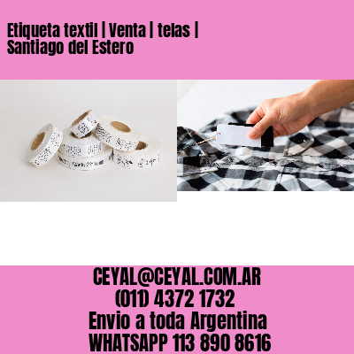 Etiqueta textil | Venta | telas | Santiago del Estero