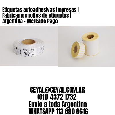 Etiquetas autoadhesivas impresas | Fabricamos rollos de etiquetas | Argentina – Mercado Pago