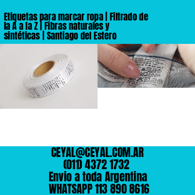 Etiquetas para marcar ropa | Filtrado de la A a la Z | Fibras naturales y sintéticas | Santiago del Estero