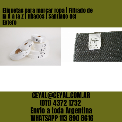 Etiquetas para marcar ropa | Filtrado de la A a la Z | Hilados | Santiago del Estero