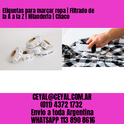 Etiquetas para marcar ropa | Filtrado de la A a la Z | Hilandería | Chaco