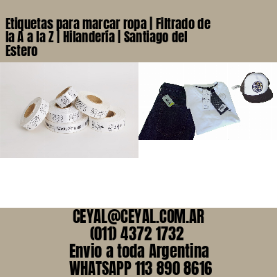 Etiquetas para marcar ropa | Filtrado de la A a la Z | Hilandería | Santiago del Estero