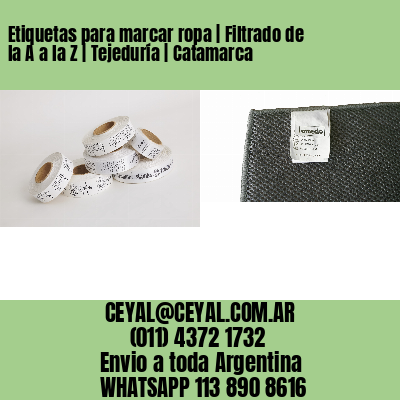 Etiquetas para marcar ropa | Filtrado de la A a la Z | Tejeduría | Catamarca