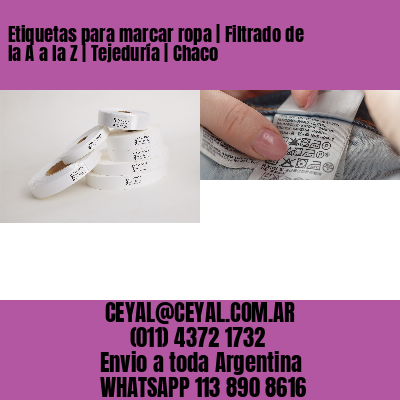 Etiquetas para marcar ropa | Filtrado de la A a la Z | Tejeduría | Chaco