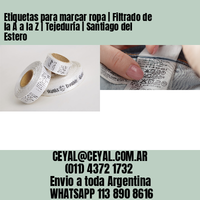 Etiquetas para marcar ropa | Filtrado de la A a la Z | Tejeduría | Santiago del Estero