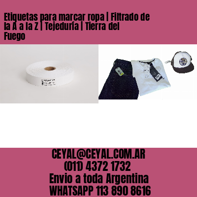 Etiquetas para marcar ropa | Filtrado de la A a la Z | Tejeduría | Tierra del Fuego
