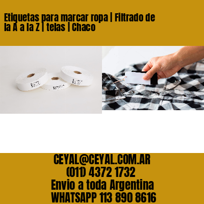 Etiquetas para marcar ropa | Filtrado de la A a la Z | telas | Chaco