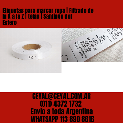 Etiquetas para marcar ropa | Filtrado de la A a la Z | telas | Santiago del Estero