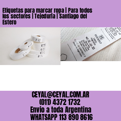 Etiquetas para marcar ropa | Para todos los sectores | Tejeduría | Santiago del Estero