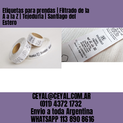 Etiquetas para prendas | Filtrado de la A a la Z | Tejeduría | Santiago del Estero