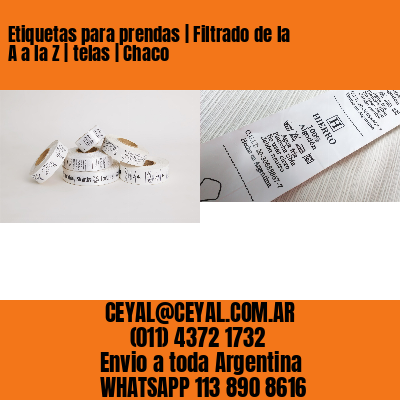 Etiquetas para prendas | Filtrado de la A a la Z | telas | Chaco