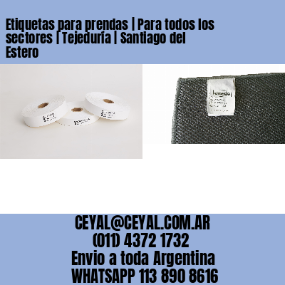 Etiquetas para prendas | Para todos los sectores | Tejeduría | Santiago del Estero