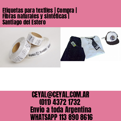 Etiquetas para textiles | Compra | Fibras naturales y sintéticas | Santiago del Estero