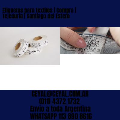 Etiquetas para textiles | Compra | Tejeduría | Santiago del Estero