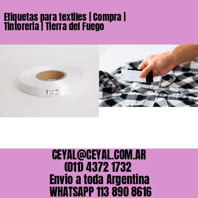 Etiquetas para textiles | Compra | Tintoreria | Tierra del Fuego